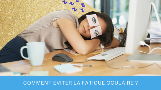 Comment éviter la fatigue oculaire au travail ?